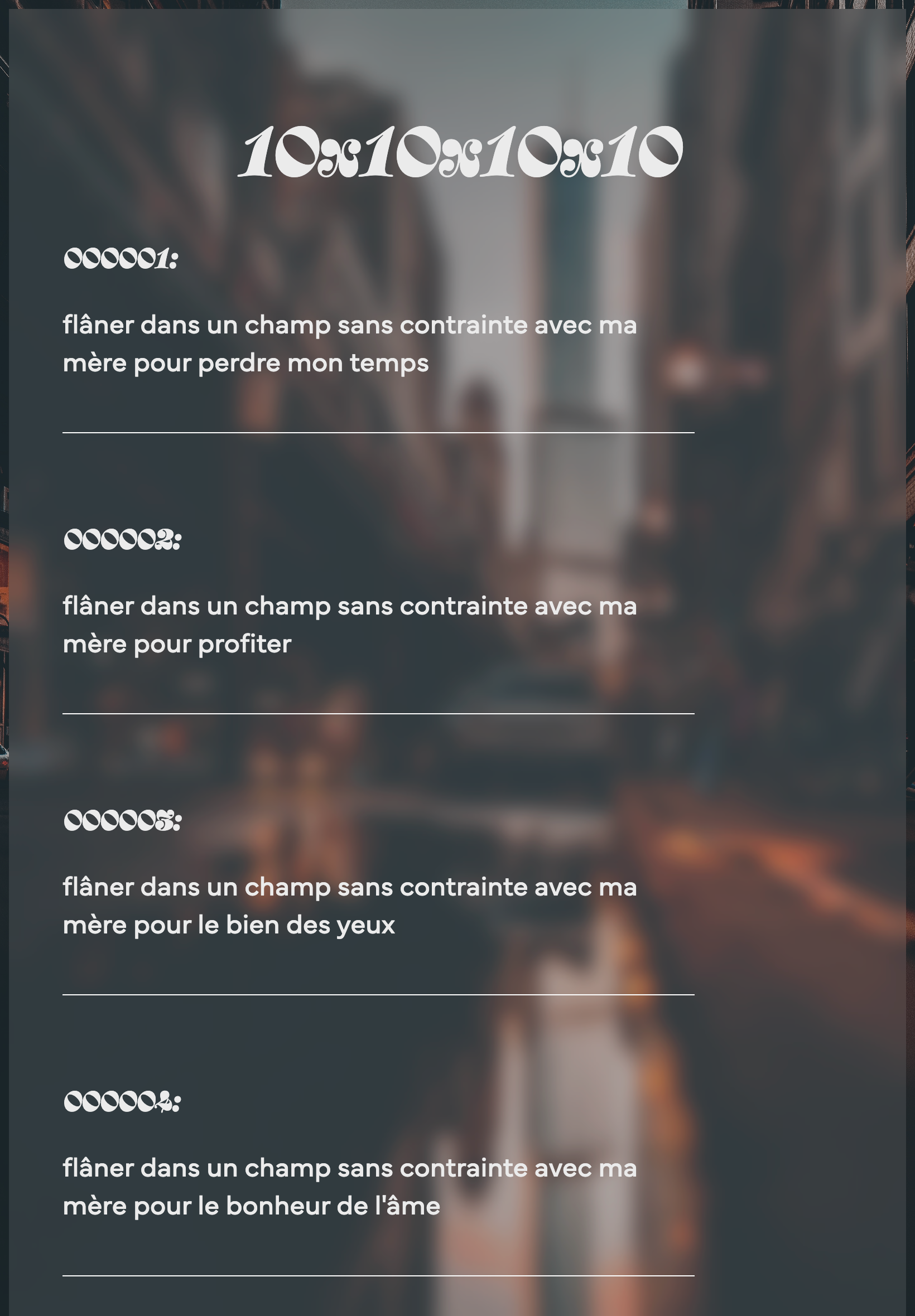 Page dans lequel on peut aperçevoir une image floutée en fond par dessus lequel à été placé un titre '10x10x10x10' suivi de blacks divisé de lignes qui sont constitué d'un suivi de chiffres et un texte placé sur 2 lignes.